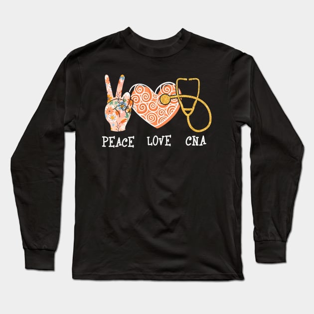 Peace Love CNA - Certified Nursing Assistant Nurse Long Sleeve T-Shirt by mccloysitarh